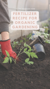 FERTILIER RECIPE FOR ORGANIC GARDENING, calling tennessee home, the tennessee mom